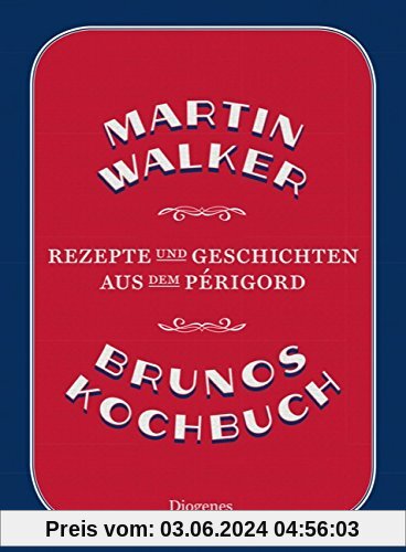 Brunos Kochbuch: Rezepte und Geschichten aus dem Périgord